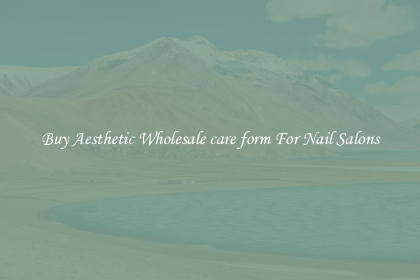 Buy Aesthetic Wholesale care form For Nail Salons