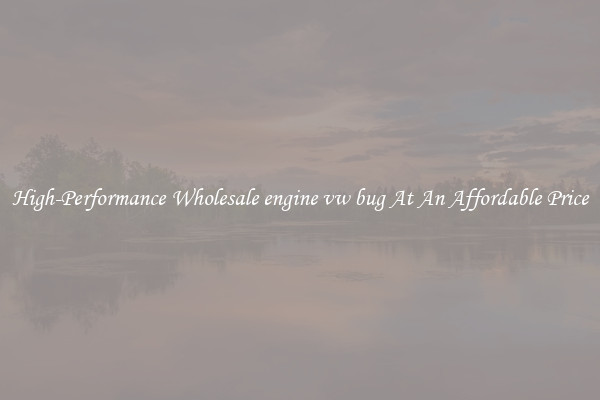 High-Performance Wholesale engine vw bug At An Affordable Price