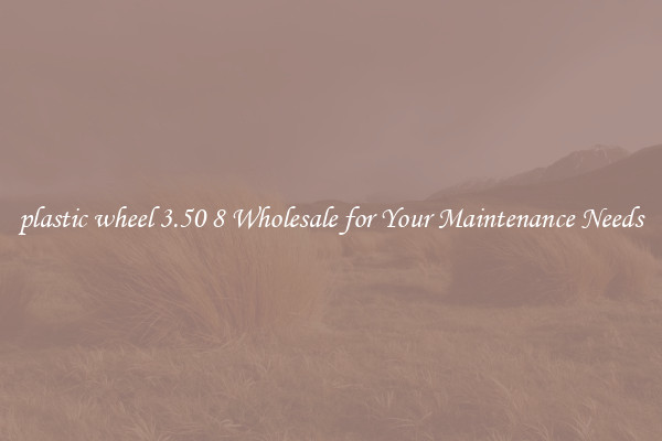 plastic wheel 3.50 8 Wholesale for Your Maintenance Needs