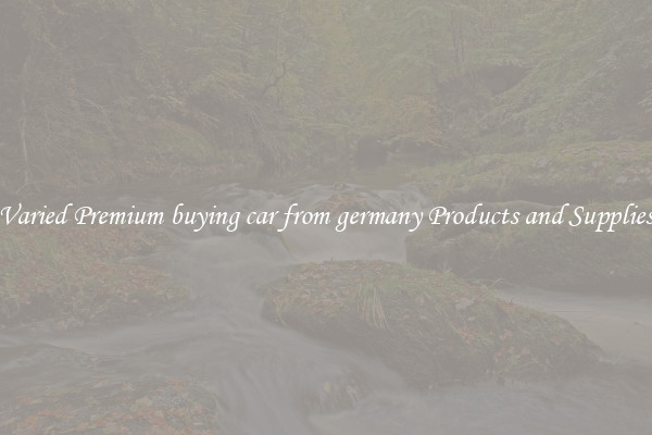 Varied Premium buying car from germany Products and Supplies