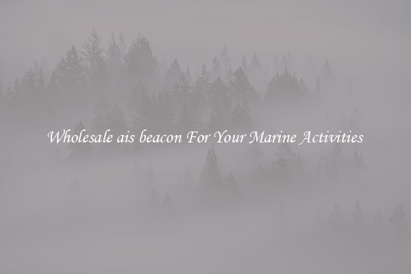 Wholesale ais beacon For Your Marine Activities 