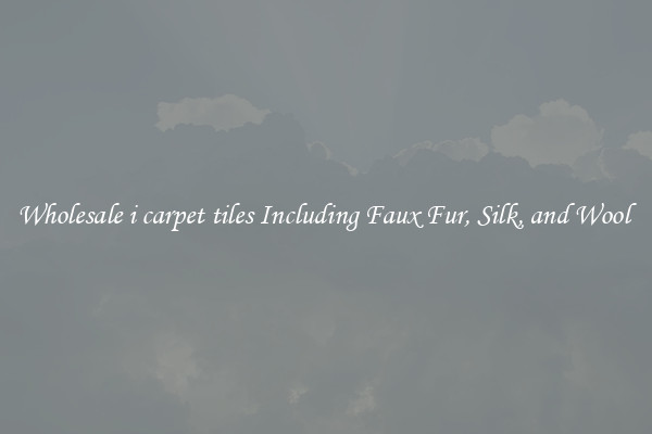 Wholesale i carpet tiles Including Faux Fur, Silk, and Wool 