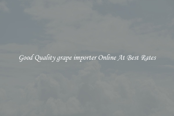 Good Quality grape importer Online At Best Rates