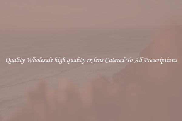 Quality Wholesale high quality rx lens Catered To All Prescriptions