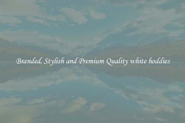 Branded, Stylish and Premium Quality white hoddies