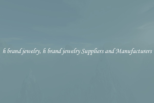 h brand jewelry, h brand jewelry Suppliers and Manufacturers