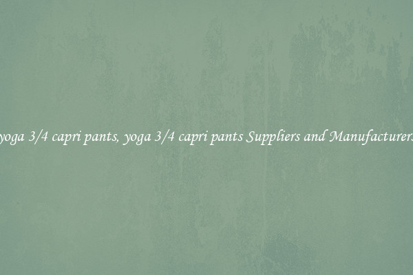 yoga 3/4 capri pants, yoga 3/4 capri pants Suppliers and Manufacturers