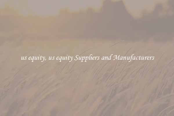 us equity, us equity Suppliers and Manufacturers