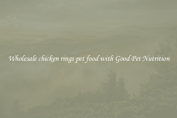 Wholesale chicken rings pet food with Good Pet Nutrition
