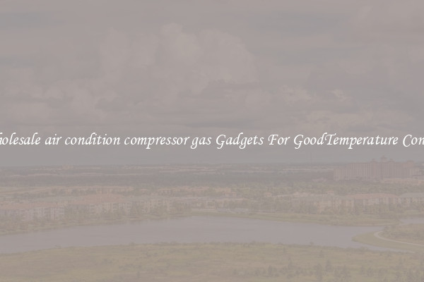 Wholesale air condition compressor gas Gadgets For GoodTemperature Control