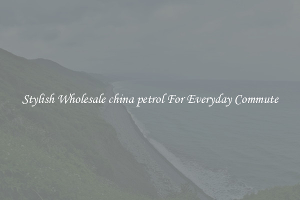 Stylish Wholesale china petrol For Everyday Commute