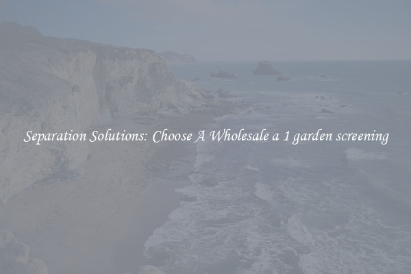 Separation Solutions: Choose A Wholesale a 1 garden screening