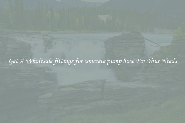 Get A Wholesale fittings for concrete pump hose For Your Needs