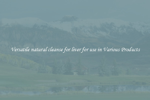 Versatile natural cleanse for liver for use in Various Products