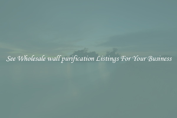 See Wholesale wall purification Listings For Your Business