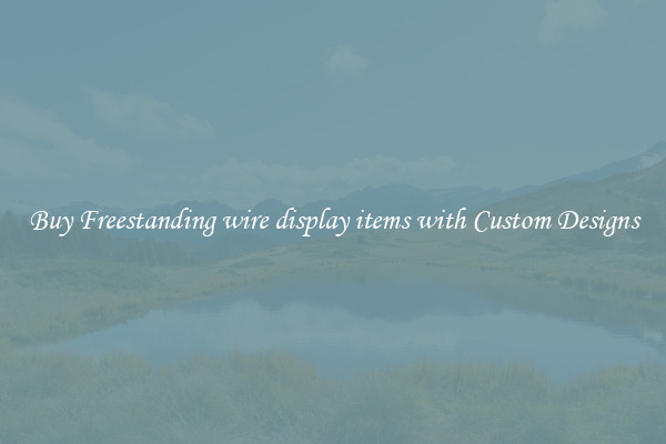 Buy Freestanding wire display items with Custom Designs
