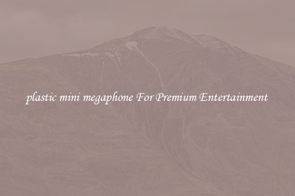 plastic mini megaphone For Premium Entertainment 