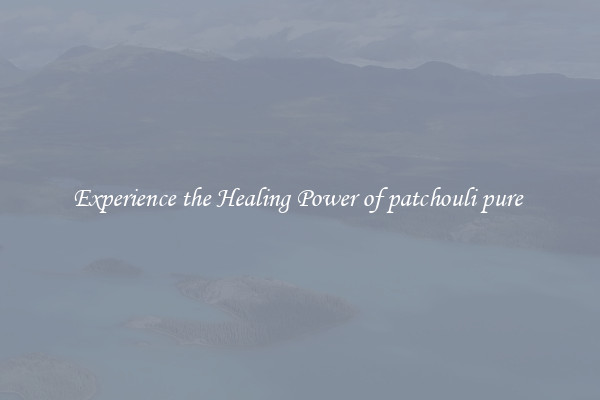 Experience the Healing Power of patchouli pure 
