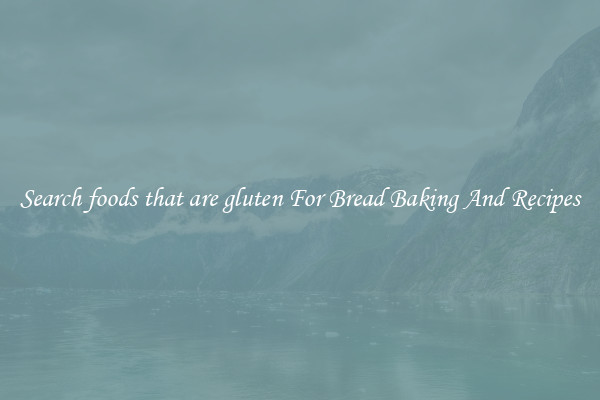 Search foods that are gluten For Bread Baking And Recipes