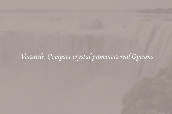 Versatile, Compact crystal promoters real Options