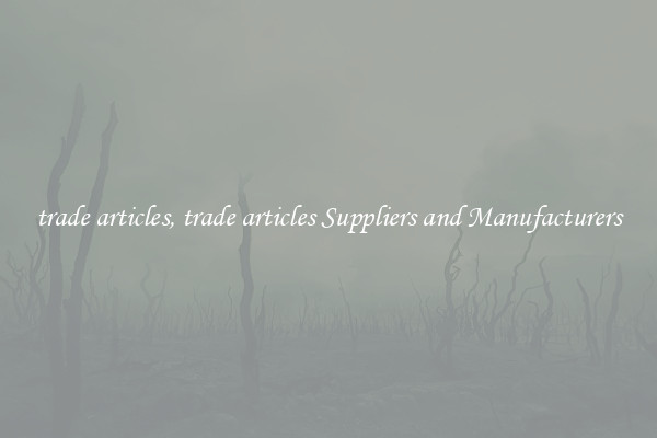 trade articles, trade articles Suppliers and Manufacturers