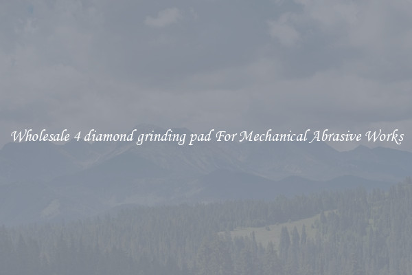 Wholesale 4 diamond grinding pad For Mechanical Abrasive Works