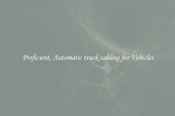 Proficient, Automatic truck cabling for Vehicles