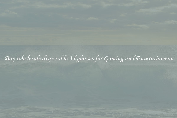 Buy wholesale disposable 3d glasses for Gaming and Entertainment