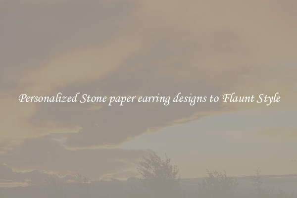 Personalized Stone paper earring designs to Flaunt Style