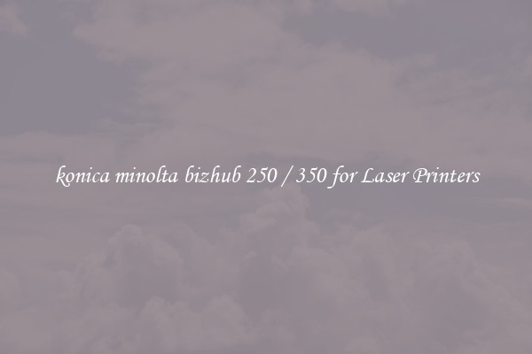 konica minolta bizhub 250 / 350 for Laser Printers