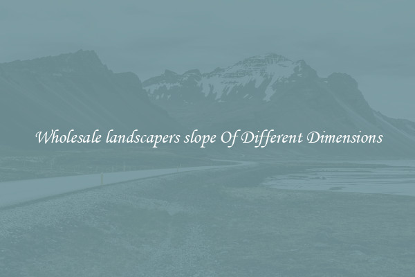 Wholesale landscapers slope Of Different Dimensions