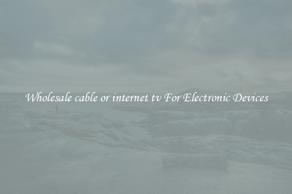 Wholesale cable or internet tv For Electronic Devices