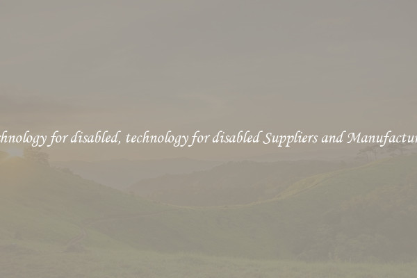 technology for disabled, technology for disabled Suppliers and Manufacturers