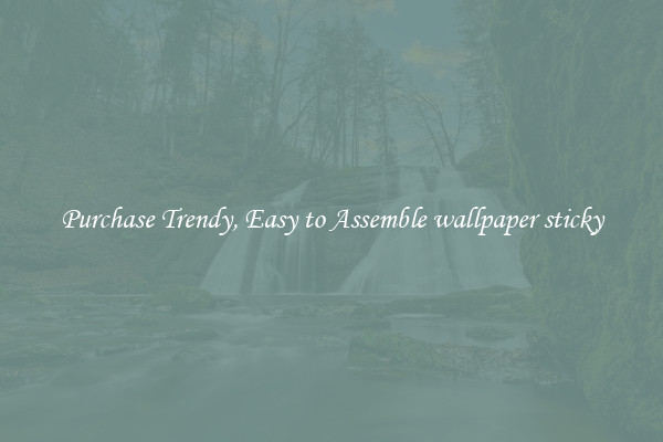 Purchase Trendy, Easy to Assemble wallpaper sticky