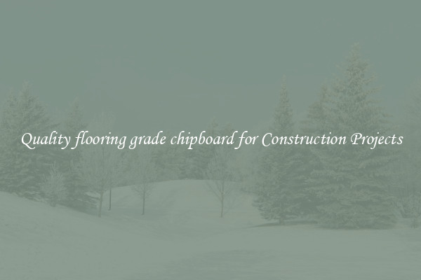Quality flooring grade chipboard for Construction Projects