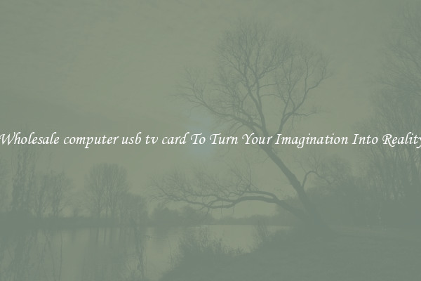 Wholesale computer usb tv card To Turn Your Imagination Into Reality
