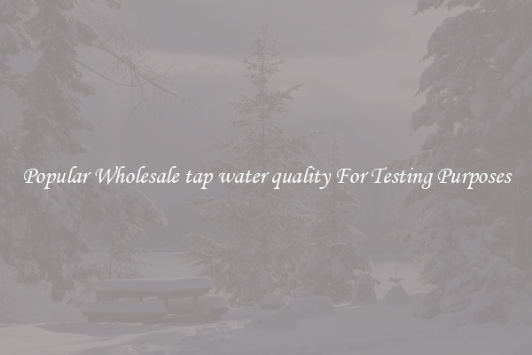 Popular Wholesale tap water quality For Testing Purposes