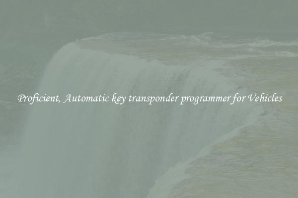 Proficient, Automatic key transponder programmer for Vehicles