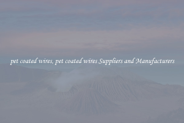 pet coated wires, pet coated wires Suppliers and Manufacturers