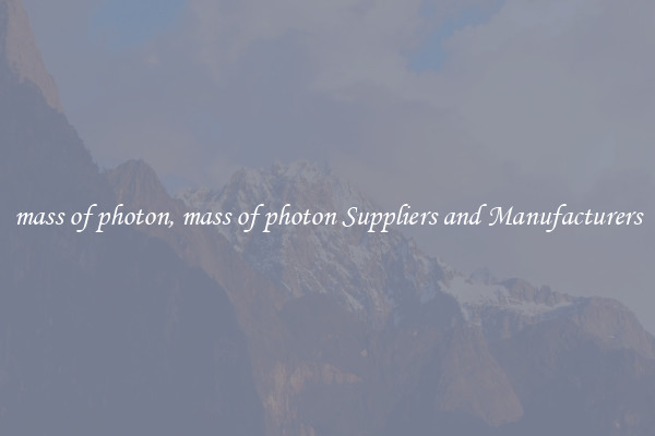 mass of photon, mass of photon Suppliers and Manufacturers