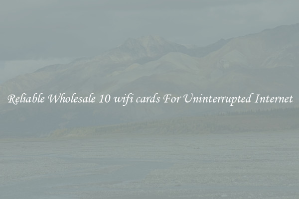 Reliable Wholesale 10 wifi cards For Uninterrupted Internet