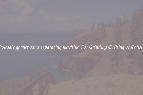Wholesale garnet sand separating machine For Grinding Drilling or Polishing