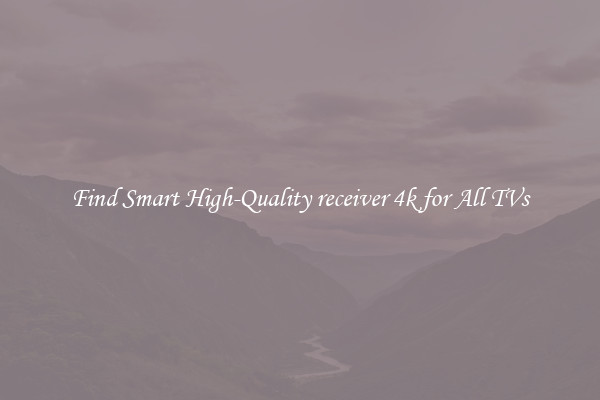 Find Smart High-Quality receiver 4k for All TVs