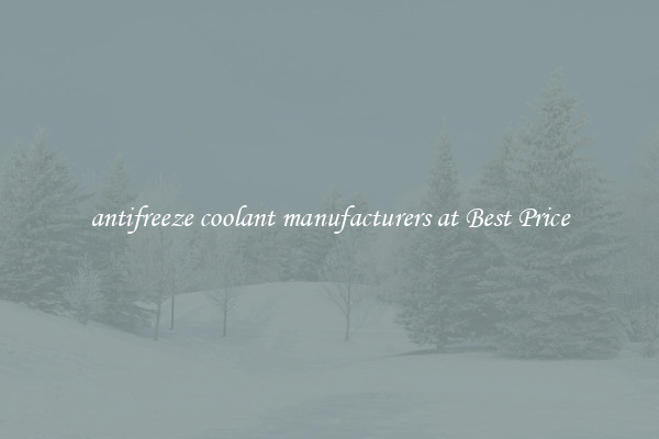 antifreeze coolant manufacturers at Best Price