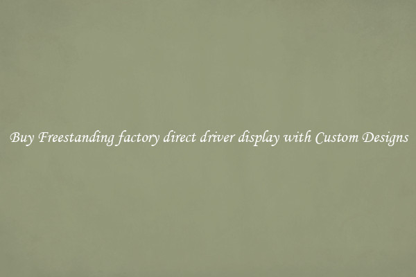 Buy Freestanding factory direct driver display with Custom Designs