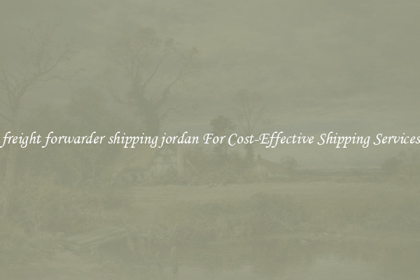 freight forwarder shipping jordan For Cost-Effective Shipping Services