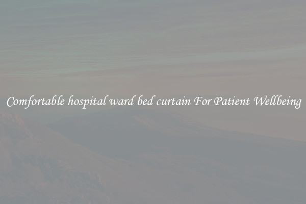 Comfortable hospital ward bed curtain For Patient Wellbeing