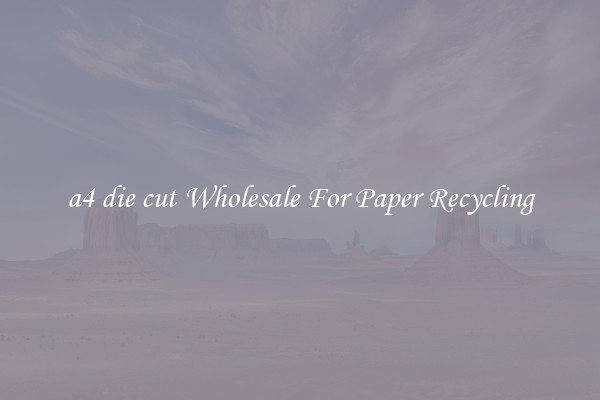 a4 die cut Wholesale For Paper Recycling