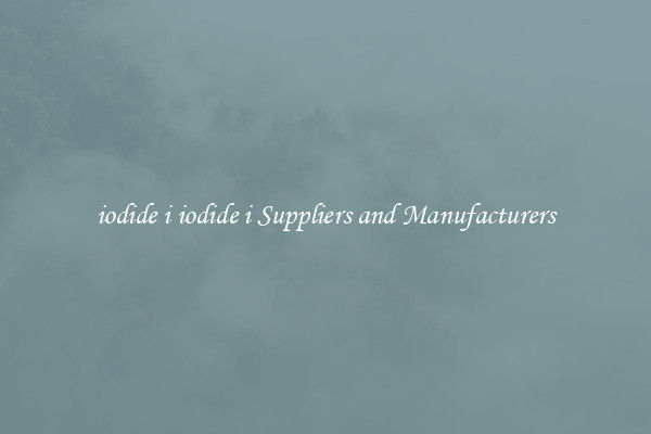 iodide i iodide i Suppliers and Manufacturers