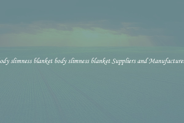 body slimness blanket body slimness blanket Suppliers and Manufacturers